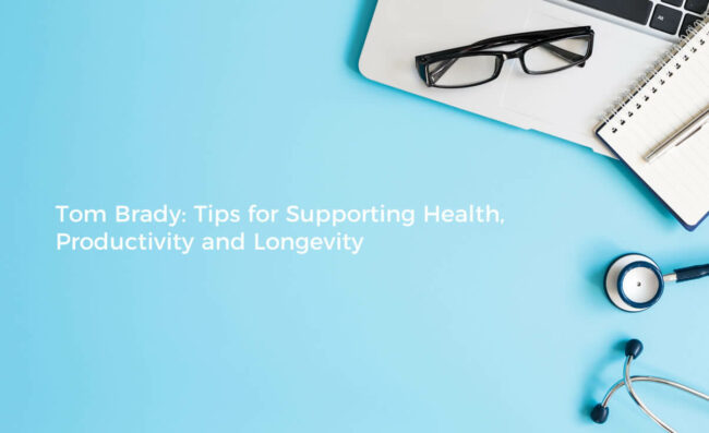 tom-brady-health-longevity-tips Tom Brady Health, Productivity and Longevity Tips